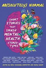 Ab(solutely) Normal: Short Stories That Smash Mental Health Stereotypes