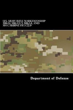 U.S. Army Rifle Marksmanship M16a1, M16a2/3, M16a4, and M4 Carbine FM 3-22.9