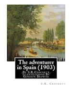 The Adventurer in Spain (1903), by S.R.Crockett, Illustrations by Gordon Browne