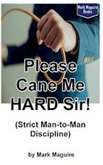 Please Cane Me HARD Sir! (Strict Man-to-Man Discipline)