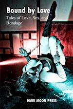 Bound by Love Tales of Love, Sex, and Bondage