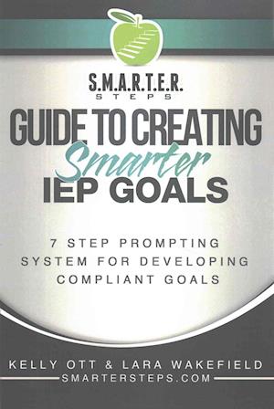 S.M.A.R.T.E.R. Steps(tm) Guide to Creating Smarter IEP Goals