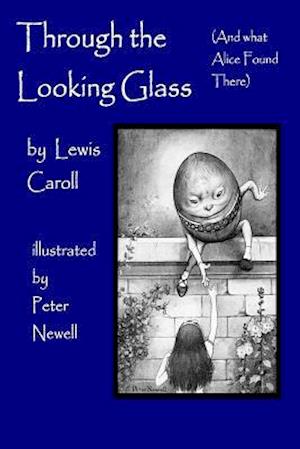 Through the Looking Glass, (and What Alice Found There): Illustrated by Peter Newell