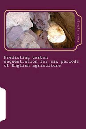 Predicting Carbon Sequestration for Six Periods of English Agriculture