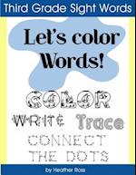 Third Grade Sight Words: Let's Color Words! Trace, write, connect the dots and learn to spell! 8.5 x 11 size, 100 pages! 