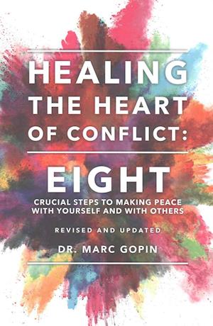 Healing the Heart of Conflict: Eight Crucial Steps to Making Peace with Yourself and with Others Revised and Updated