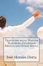 Traveling with Master Teachers, Guardian Angels and Stray Souls.