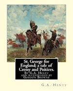 St. George for England; A Tale of Cressy and Poitiers. Eight Page Illus.