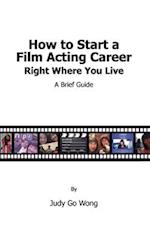How to Start a Film Acting Career Right Where You Live