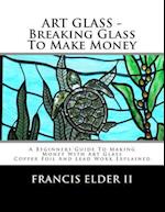 Art Glass - Breaking Glass to Make Money