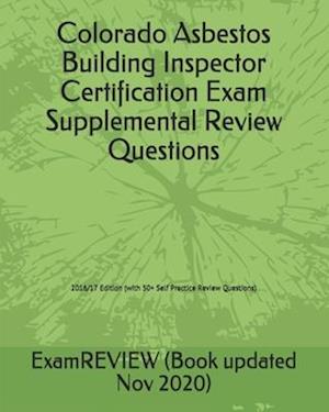 Colorado Asbestos Building Inspector Certification Exam Supplemental Review Questions 2016/17 Edition