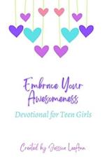 Embrace Your Awesomeness: Devotionals for Teen Girls 