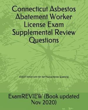 Connecticut Asbestos Abatement Worker License Exam Supplemental Review Questions 2016/17 Edition