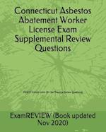 Connecticut Asbestos Abatement Worker License Exam Supplemental Review Questions 2016/17 Edition