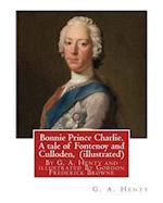 Bonnie Prince Charlie. a Tale of Fontenoy and Culloden, by G. A. Henty (Illustrated)