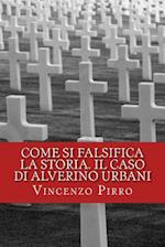 Come Si Falsifica La Storia. Il Caso Di Alverino Urbani