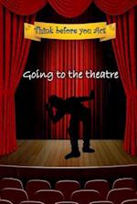 Think Before You Act - Going to the Theatre