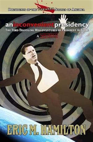 An Inconvenient Presidency: The Time-Traveling Misadventures of President Al Gore