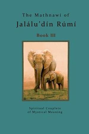 The Mathnawi of Jalalu'din Rumi Book 3