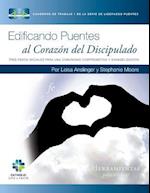 Edificando Puentes Al Corazon del Discipulado