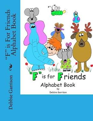 "F" is For Friends Alphabet Book
