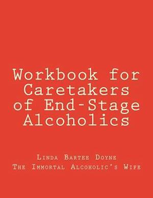 Workbook for Caretakers of End-Stage Alcoholics