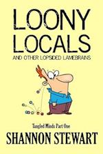 Loony Locals and Other Lopsided Lamebrains