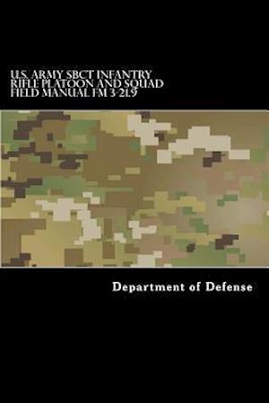 U.S. Army Sbct Infantry Rifle Platoon and Squad Field Manual FM 3-21.9