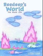 Beedeep's World - The Water Life