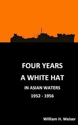 Four Years a White Hat in Asian Waters 1952 - 1956