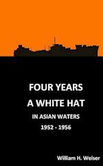 Four Years a White Hat in Asian Waters 1952 - 1956