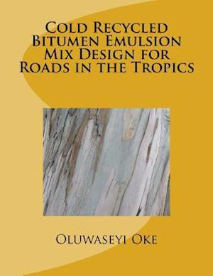 Cold Recycled Bitumen Emulsion Mix Design for Roads in the Tropics