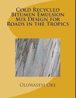 Cold Recycled Bitumen Emulsion Mix Design for Roads in the Tropics