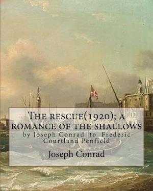 The Rescue(1920); A Romance of the Shallows, by Joseph Conrad, a Novel