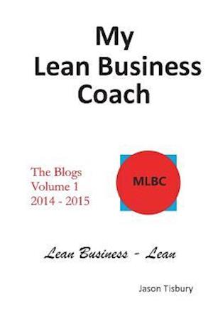 My Lean Business Coach - The Blogs Volume 1