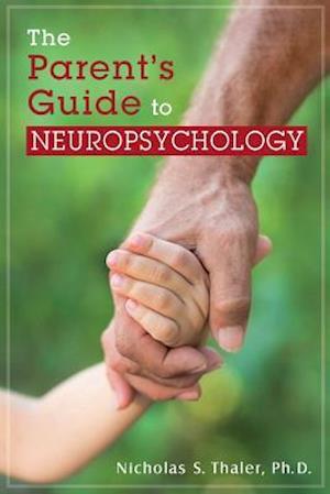 The Parent's Guide to Neuropsychology