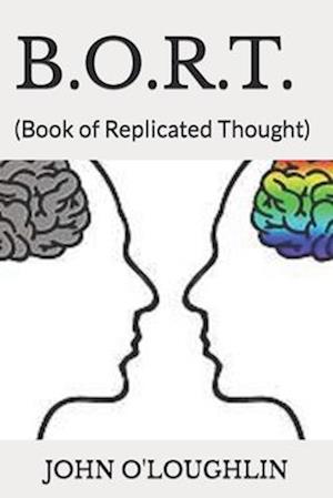 B.O.R.T.: (Book of Replicated Thought)