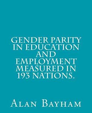 Gender Parity in Education and Employment Measured in 193 Nations.