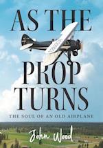 As The Prop Turns: The Soul of an Old Airplane 