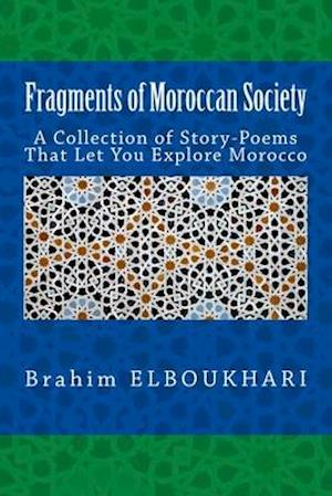 Fragments of Moroccan Society: A Collection of Story-poems That let you explore Morocco