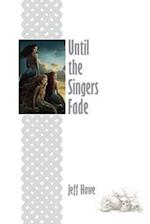 Until the Singers Fade