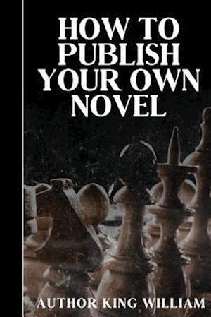 How to Publish Your Own Novel