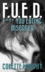 F.U.E.D. or F*** You Eating Disorder