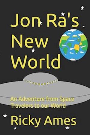 Jon Ra's New World: An Adventure from Space Travelers to our World