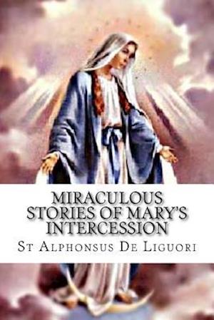 Miraculous Stories of Mary's Intercession