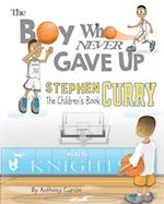 Stephen Curry: The Children's Book: The Boy Who Never Gave Up 