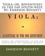 Viola; Or, Adventures in the Far South-West. by