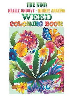 The Kind, Really Groovy, Highly Amazing Weed Coloring Book