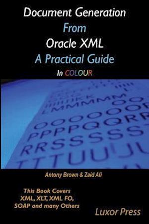 Document Generation from Oracle XML a Practical Guide in Colour