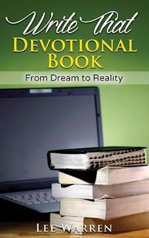 Write That Devotional Book: From Dream to Reality